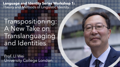 Transpositioning: A New Take on Translanguaging and Identities (ft. Prof. LI Wei)