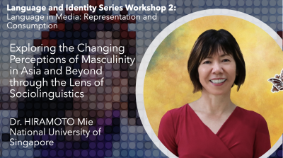 Exploring the Changing Perceptions of Masculinity in Asia and Beyond through the Lens of Sociolinguistics (ft. Dr. HIRAMOTO Mie)