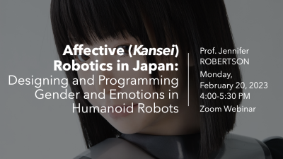 Affective (Kansei) Robotics in Japan: Designing and Programming Gender and Emotions in Humanoid Robots (ft. Prof. Jennifer ROBERTSON)